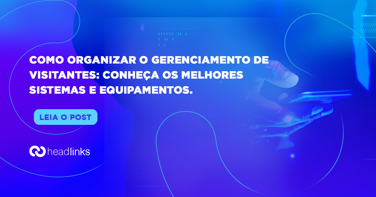 Você está visualizando atualmente Como organizar o gerenciamento de visitantes: conheça os melhores sistemas e equipamentos