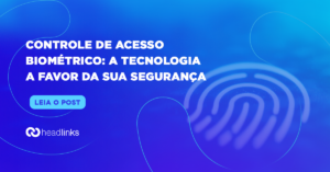 Leia mais sobre o artigo Controle de acesso biométrico: a tecnologia a favor da segurança