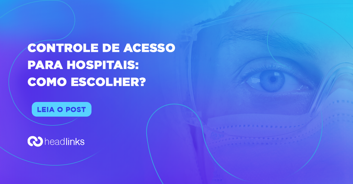 Leia mais sobre o artigo Como escolher o controle de acesso para hospitais?