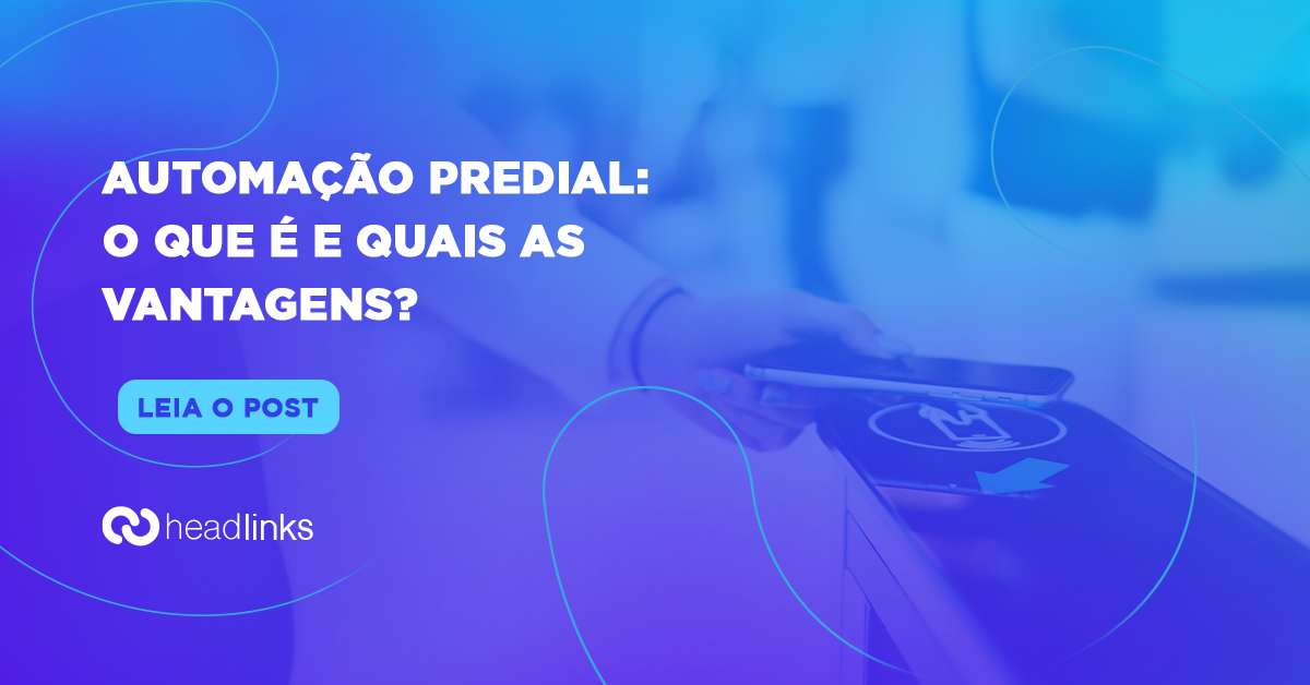 Você está visualizando atualmente O que é e quais são as vantagens da automação predial?