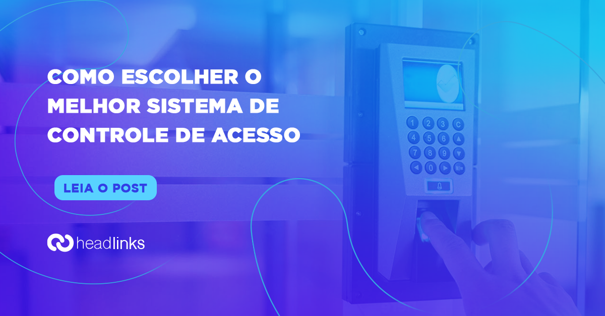 Você está visualizando atualmente Como escolher o melhor sistema de controle de acesso?