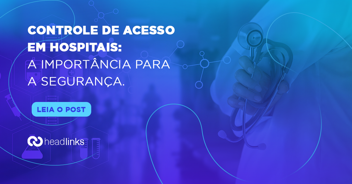 Você está visualizando atualmente Controle de acesso para hospitais: garantia de segurança