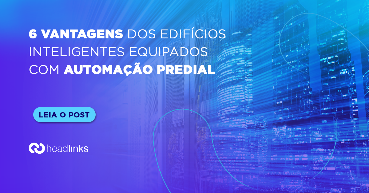 Você está visualizando atualmente 6 vantagens dos edifícios inteligentes equipados com automação predial