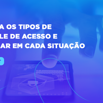 Conheça os tipos de controle de acesso e qual usar em cada situação (1)