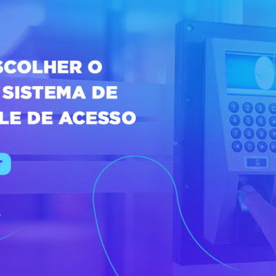 como-escolher-o-melhor-sistema-de-controle-de-acesso
